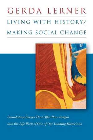 Living with History / Making Social Change: Civil Rights and the Johnson Administration, 1965-1968 de Gerda Lerner