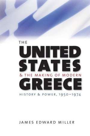 The United States and the Making of Modern Greece de James Edward Miller