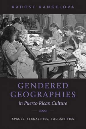 Gendered Geographies in Puerto Rican Culture: Spaces, Sexualities, Solidarities de Radost Rangelova