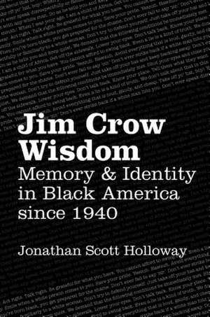 Jim Crow Wisdom: Memory and Identity in Black America Since 1940 de Jonathan Scott Holloway