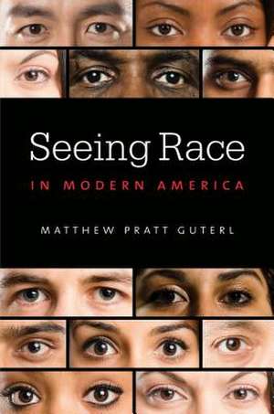 Seeing Race in Modern America de Matthew Pratt Guterl