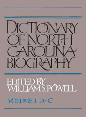 Dictionary of North Carolina Biography: Vol. 1, A-C de William S. Powell