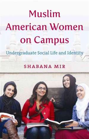 Muslim American Women on Campus de Shabana Mir