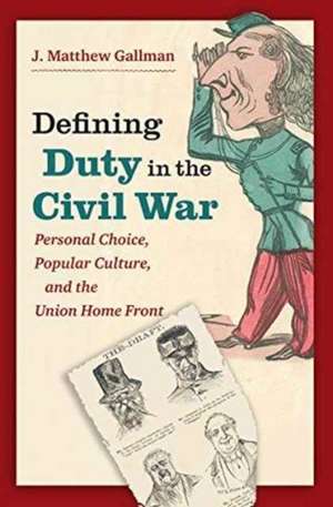 Defining Duty in the Civil War de J. Matthew Gallman