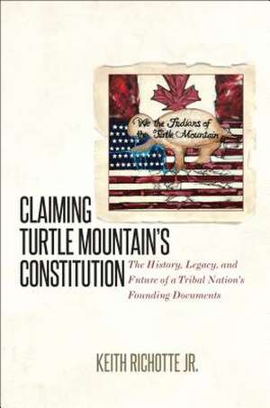 Claiming Turtle Mountain's Constitution de Keith Richotte Jr.