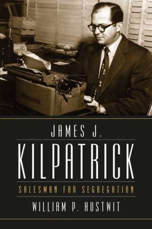 James J. Kilpatrick de William P. Hustwit