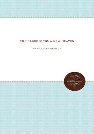 The Negro Sings a New Heaven de Grissom, Mary Allen