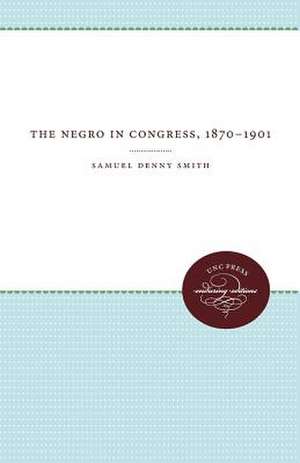 The Negro in Congress, 1870-1901 de Samuel Denny Smith