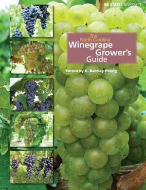 The North Carolina Winegrape Grower's Guide de E. Barclay Poling