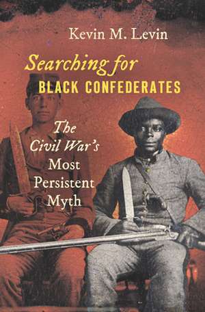 Searching for Black Confederates de Kevin M Levin