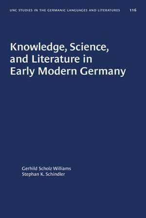 Knowledge, Science, and Literature in Early Modern Germany de Gerhild Scholz Williams