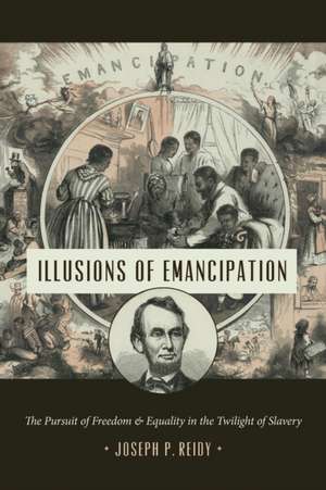 Illusions of Emancipation de Joseph P. Reidy