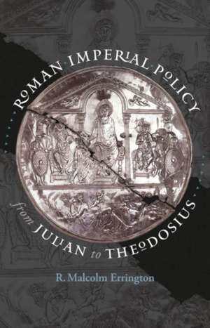 Roman Imperial Policy from Julian to Theodosius de R. Malcolm Errington