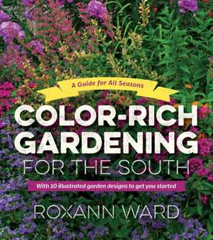 Color-Rich Gardening for the South de Roxann Ward