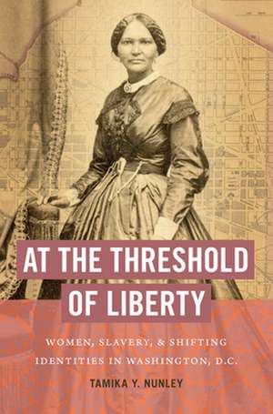 At the Threshold of Liberty de Tamika Y. Nunley