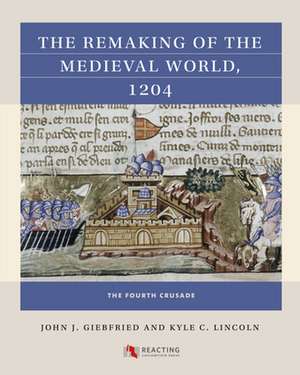 The Remaking of the Medieval World, 1204 de John J. Giebfried