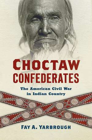 Choctaw Confederates de Fay A Yarbrough