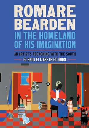 Romare Bearden in the Homeland of His Imagination de Glenda Elizabeth Gilmore