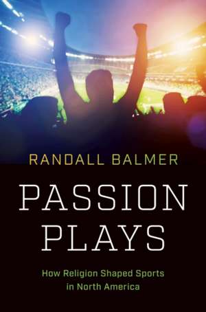 Passion Plays de Randall Balmer