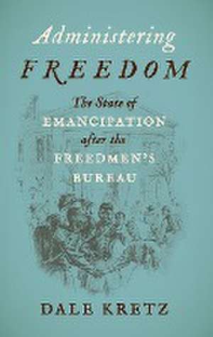 Kretz, D: Administering Freedom de Dale Kretz