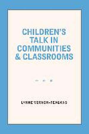 Children's Talk in Communities and Classrooms de Lynne Vernon-Feagans