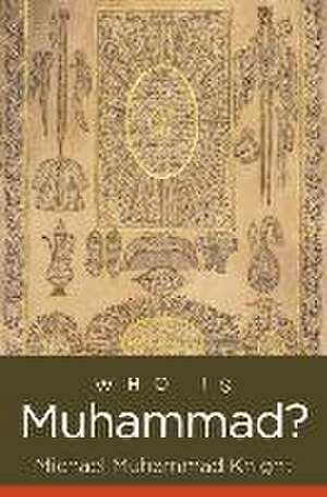 Who Is Muhammad? de Michael Muhammad Knight