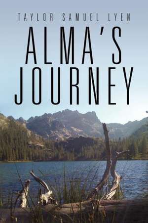 Alma's Journey de Taylor Samuel Lyen