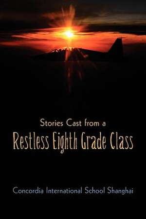 Stories Cast from a Restless Eighth Grade Class de Concordia Intl School Shanghai