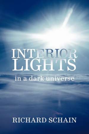 Interior Lights in a Dark Universe de Richard Schain