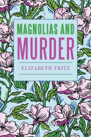 Magnolias and Murder de Elizabeth Fritz