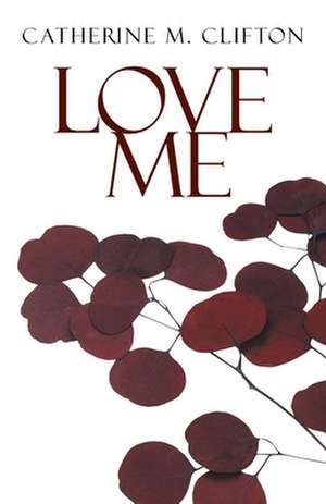 Love Me de Catherine M. Clifton