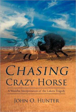 Chasing Crazy Horse de John O. Hunter