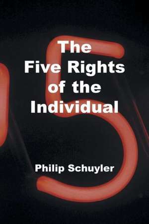 The Five Rights of the Individual de Philip Schuyler