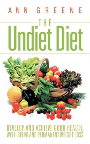 The Undiet Diet de Ann Greene