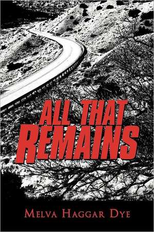 All That Remains de Melva Haggar Dye