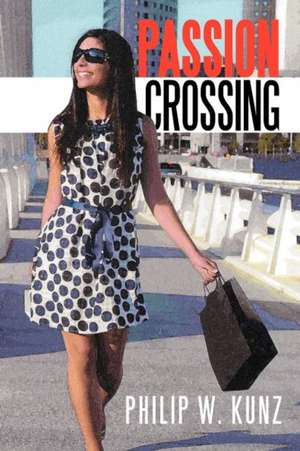 Passion Crossing de Philip W. Kunz