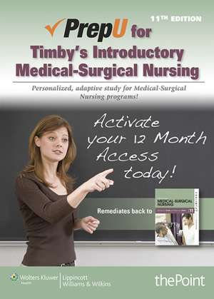 PrepU for Timby's Introductory Medical-Surgical Nursing de Barbara K. Timby RN, BC, BSN, MA