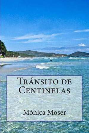 Transito de Centinelas de Monica Moser