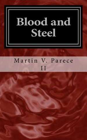 Blood and Steel de Martin V. Parece II