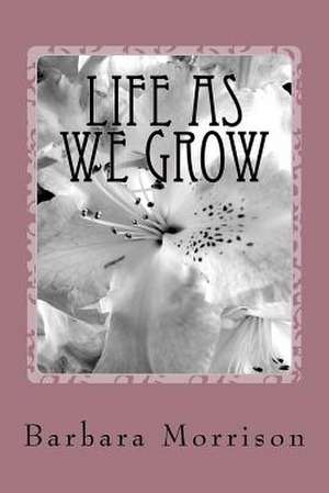 Life as We Grow de Barbara Morrison