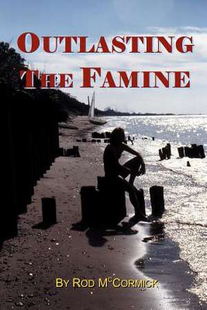 Outlasting the Famine de Rod McCormick