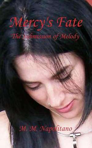 Mercy's Fate *The Submission of Melody* de M. M. Napolitano