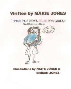 Pink for Boys Blue for Girls! Said Buttercup-Daisy de Marie Jones