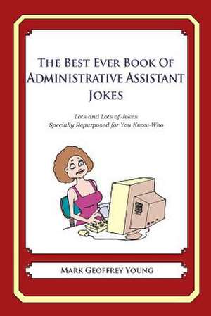 The Best Ever Book of Administrative Assistant Jokes de Mark Geoffrey Young