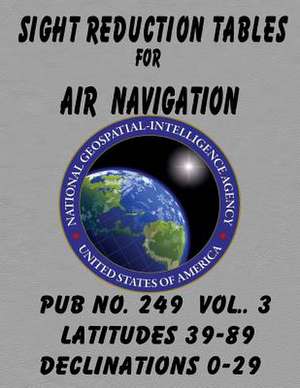 Sight Reduction Tables for Air Navigation Vol 3 de National Geospatial-Intelligence Agency