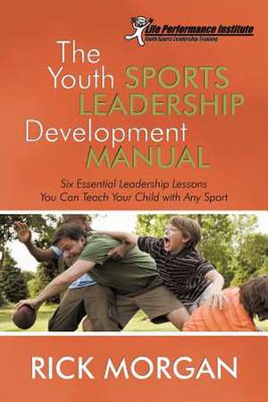 The Youth Sports Leadership Development Manual de Capt Rick Morgan