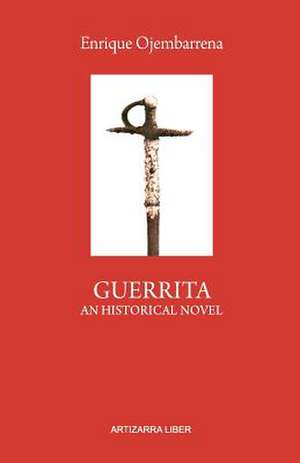 Guerrita. an Historical Novel de Enrique Ojembarrena