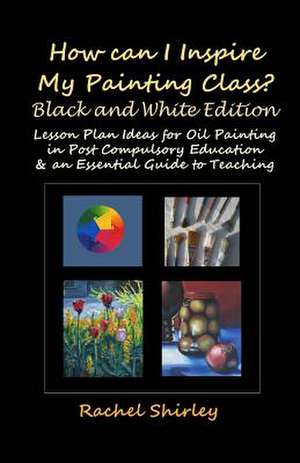 How Can I Inspire My Painting Class? (Black and White Edition) de Rachel Shirley