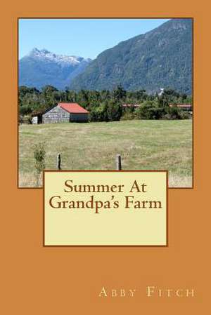 Summer at Grandpa's Farm de Abby Lee Fitch