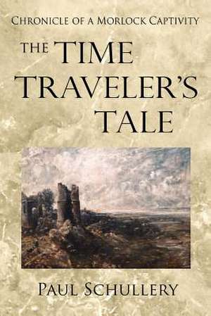 The Time Traveler's Tale de Paul D. Schullery